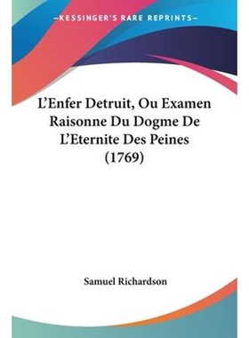 按需印刷L'Enfer Detruit, Ou Examen Raisonne Du Dogme De L'Eternite Des Peines (1769)[9781104247874]