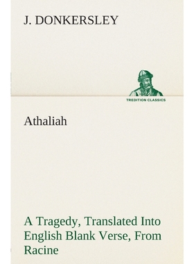 预订Athaliah A Tragedy, Intended For Reading Only, Translated Into English Blank Verse, From Racine (A.