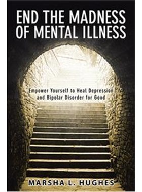 预订End the Madness of Mental Illness:Empower Yourself to Heal Depression and Bipolar Disorder for Good
