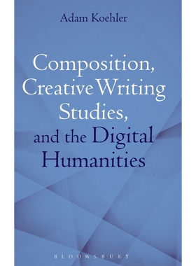 按需印刷不退不换Composition, Creative Writing Studies, and the Digital Humanities[9781472591944]
