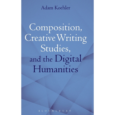 按需印刷不退不换Composition, Creative Writing Studies, and the Digital Humanities[9781472591944]