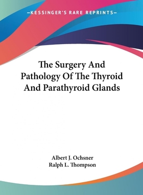 按需印刷The Surgery And Pathology Of The Thyroid And Parathyroid Glands[9781432506995]