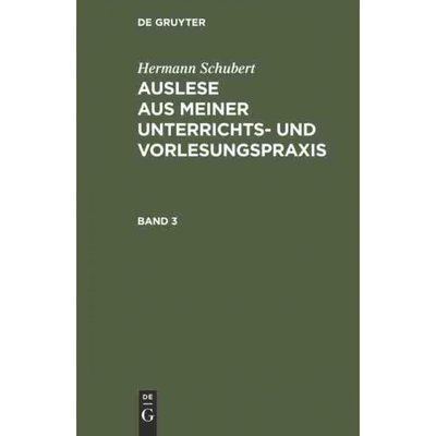 按需印刷不退不换DEG Hermann Schubert: Auslese aus meiner Unterrichts  und Vorlesungspraxis. Band 3[9783111216683]