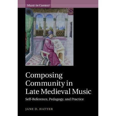 预订Composing Community in Late Medieval Music:Self-Reference, Pedagogy, and Practice