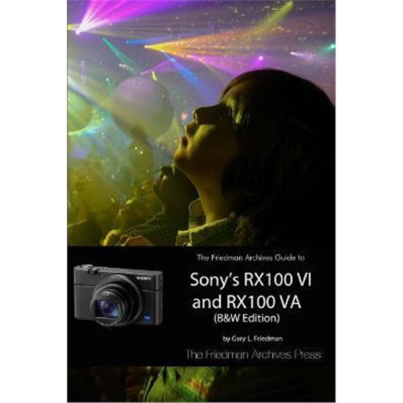 按需印刷不退不换 按需印刷 The Friedman Archives Guide to Sony's RX100 VI and RX100 VA (B&W Edition)