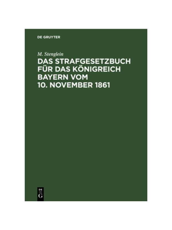预订【德语】Das Strafgesetzbuch für das K?nigreich Bayern vom 10. November 1861:Erl?utert aus den Materialien, der Rech
