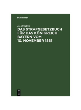 预订【德语】Das Strafgesetzbuch für das K?nigreich Bayern vom 10. November 1861:Erl?utert aus den Materialien, der Rech