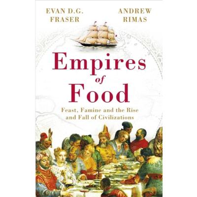预订Empires of Food:Feast, Famine and the Rise and Fall of Civilizations