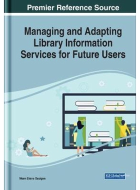 按需印刷不退不换Managing and Adapting Library Information Services for Future Users[9781799811169]