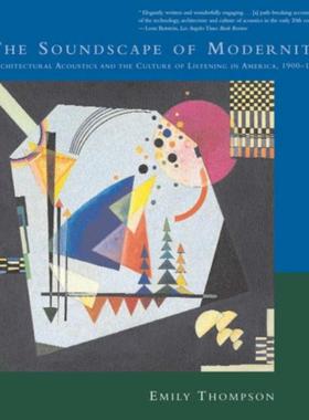 预订The Soundscape of Modernity:Architectural Acoustics and the Culture of Listening in America, 1900-1933