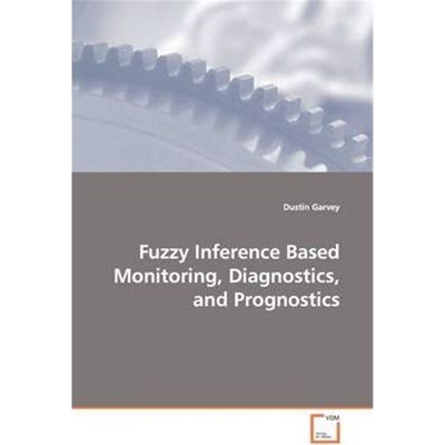 按需印刷Fuzzy Inference Based Monitoring, Diagnostics, and Prognostics[9783639147322]