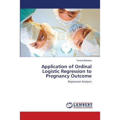 按需印刷Application of Ordinal Logistic Regression to Pregnancy Outcome[9783659221538]