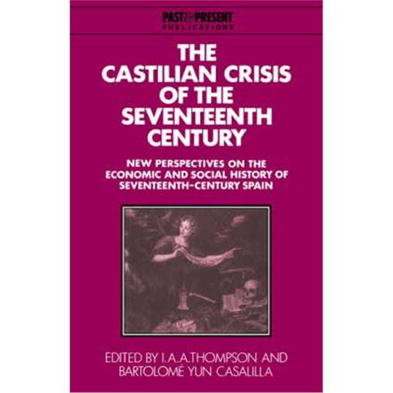 预订The Castilian Crisis of the Seventeenth Century:New Perspectives on the Economic and Social History of Seventeenth-C