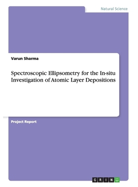 按需印刷Spectroscopic Ellipsometry for the In-situ Investigation of Atomic Layer Depositions[9783656923152]