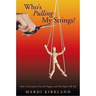 按需印刷不退不换Who's Pulling My Strings?:How I Learned to Free the Puppet and Feel Safe to Be Me[9781452592725]