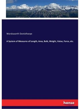 按需印刷A System of Measures of Length, Area, Bulk, Weight, Value, Force, etc.[9783744743723]