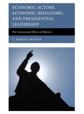 按需印刷不退不换Economic Actors, Economic Behaviors, and Presidential Leadership[9780739187838]