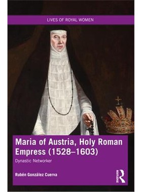 按需印刷Maria of Austria, Holy Roman Empress (1528-1603):Dynastic Networker[9780367646592]