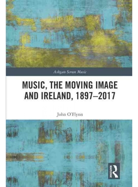 按需印刷TF Music, the Moving Image and Ireland, 1897?C2017[9781138561779]