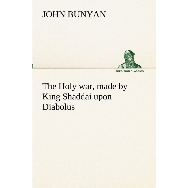 预订The Holy war, made by King Shaddai upon Diabolus, for the regaining of the metropolis of the world;