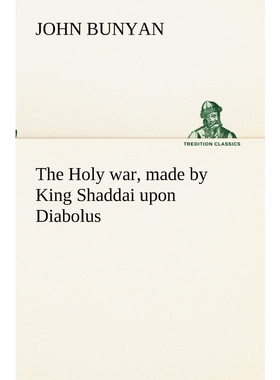 预订不退不换The Holy war, made by King Shaddai upon Diabolus, for the regaining of the metropolis of the world;