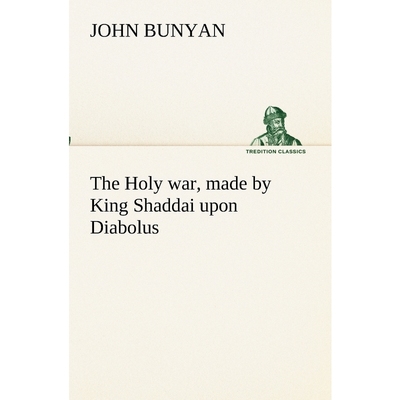 预订The Holy war, made by King Shaddai upon Diabolus, for the regaining of the metropolis of the world;