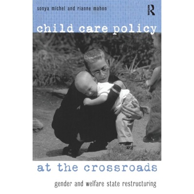 预订不退不换Child Care Policy at the Crossroads:Gender and Welfare State Restructuring[9780415927055]