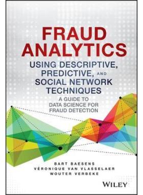 预订Fraud Analytics Using Descriptive, Predictive, and Social Network Techniques:A Guide to Data Science for Fraud Detec