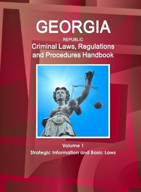 预订Georgia Republic Criminal Laws, Regulations and Procedures Handbook Volume 1 Strategic Information a