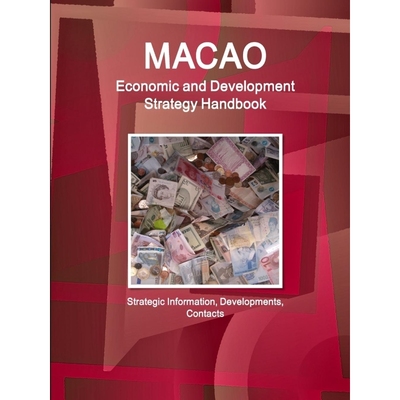 按需印刷Macao Economic and Development Strategy Handbook - Strategic Information, Developments, Contacts[9781433030741]