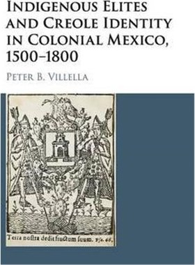 按需印刷Indigenous Elites and Creole Identity in Colonial Mexico, 1500-1800[9781107129030]