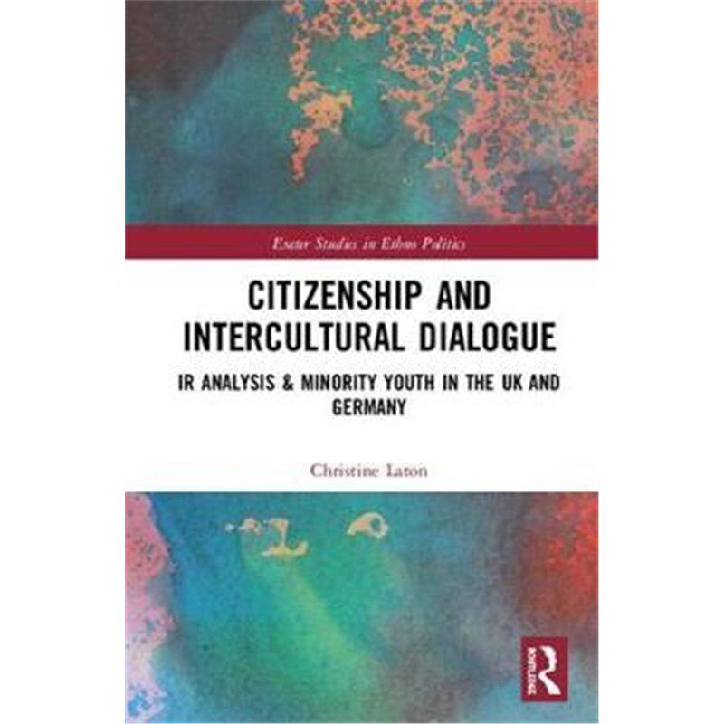 预订不退不换Citizenship and Intercultural Dialogue:IR Analysis & Minority Youth in the UK and Germany