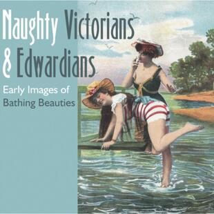 预订不退不换Naughty Victorians and Edwardians: Early Images of Bathing Beauties