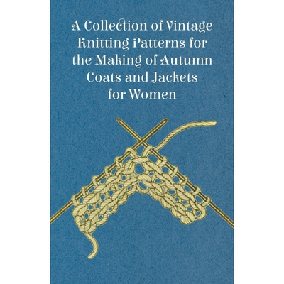 按需印刷不退不换A Collection of Vintage Knitting Patterns for the Making of Autumn Coats and Jackets for Women[978144745