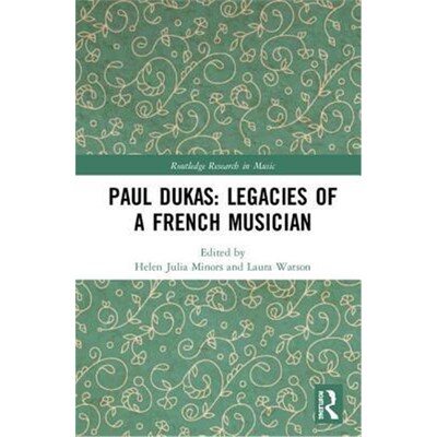 按需印刷不退不换Paul Dukas: Legacies of a French Musician[9781138573246]