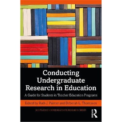 按需印刷不退不换Conducting Undergraduate Research in Education:A Guide for Students in Teacher Education Programs[978103