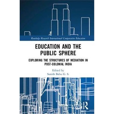 按需印刷Education and the Public Sphere:Exploring the Structures of Mediation in Post-Colonial India[9781138495371]