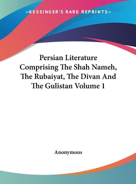 按需印刷Persian Literature Comprising The Shah Nameh, The Rubaiyat, The Divan And The Gulistan Volume 1[9781419140914]