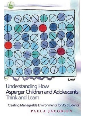预订Understanding How Asperger Children and Adolescents Think and Learn:Creating Manageable Environments for AS Students
