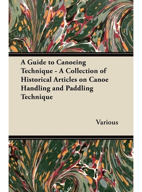预订A Guide to Canoeing Technique - A Collection of Historical Articles on Canoe Handling and Paddling T