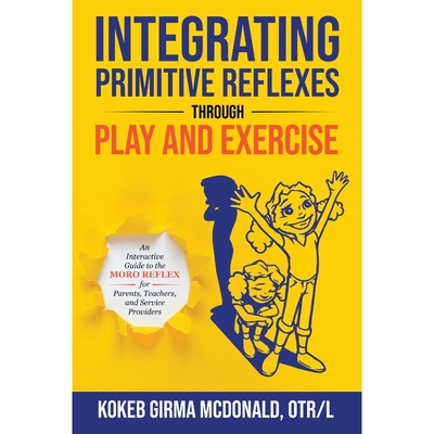 按需印刷不退不换Integrating Primitive Reflexes Through Play and Exercise[9781734214307]