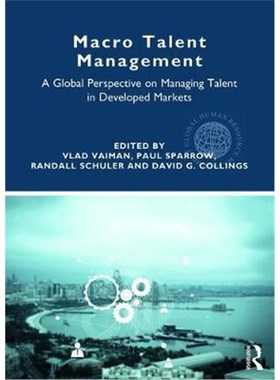按需印刷Macro Talent Management:A Global Perspective on Managing Talent in Developed Markets[9781138712409]