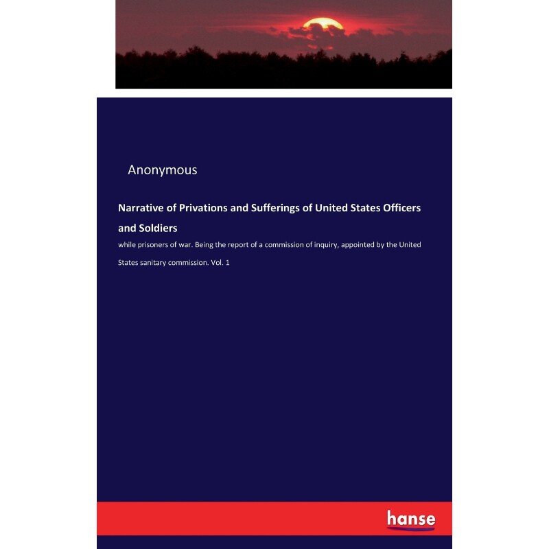 按需印刷不退不换Narrative of Privations and Sufferings of United States Officers and Soldiers[9783337308001]