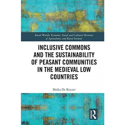 按需印刷不退不换Inclusive Commons and the Sustainability of Peasant Communities in the Medieval Low Countries[9781138054