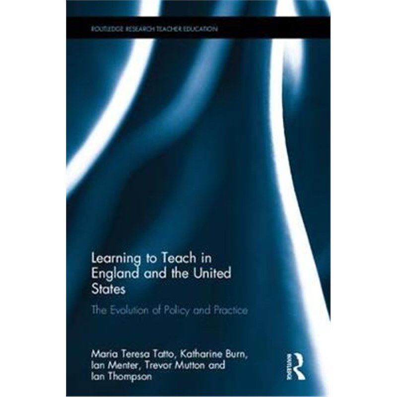 按需印刷不退不换Learning to Teach in England and the United States:The Evolution of Policy and Practice[9781138933743]