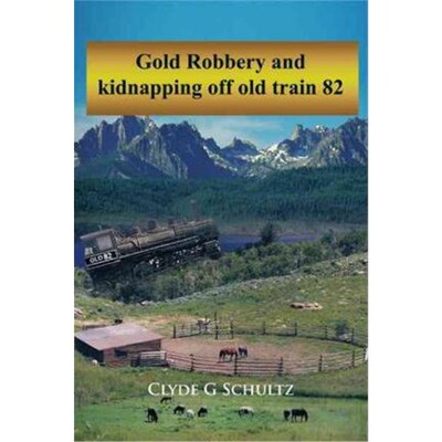 按需印刷不退不换Gold Robbery and Kidnapping Off Old Train 82[9781462041459]