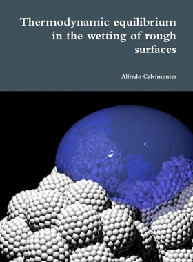 按需印刷Thermodynamic Equilibrium in the Wetting of Rough Surfaces[9781312068643]