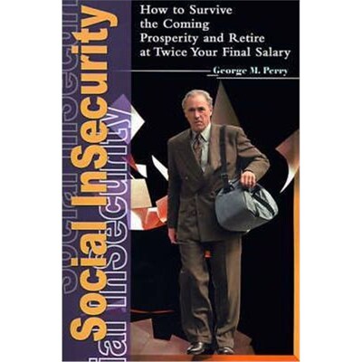 按需印刷不退不换Social Insecurity:How to Survive the Coming Prosperity and Retire at Twice Your Final Salary[97805950029