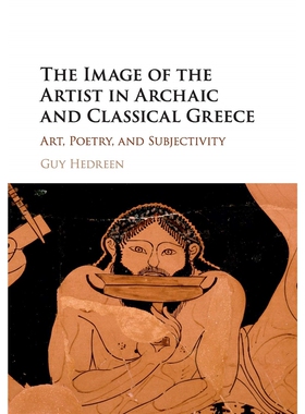 按需印刷不退不换The Image of the Artist in Archaic and Classical Greece:Art, Poetry, and Subjectivity[9781107543393]