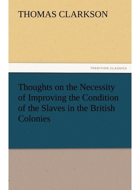 按需印刷Thoughts on the Necessity of Improving the Condition of the Slaves in the British Colonies[9783842424999]